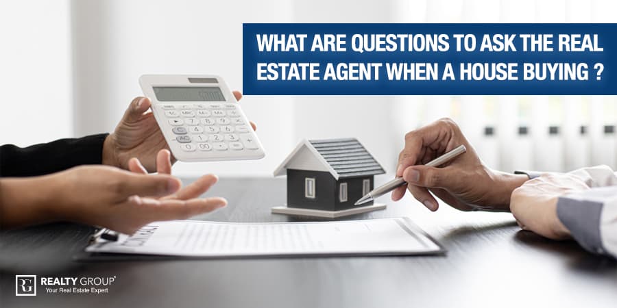What are Questions to Ask the Real Estate Agent when a House Buying